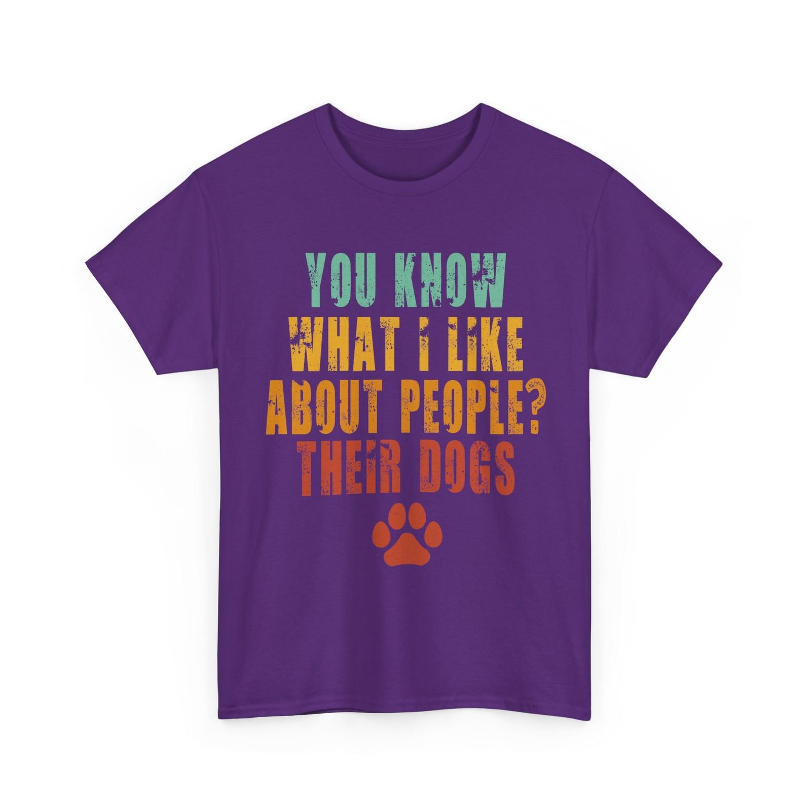 Dogs Owner T-Shirt, You Know What I Like about People Their Dogs Funny Shirt XXL