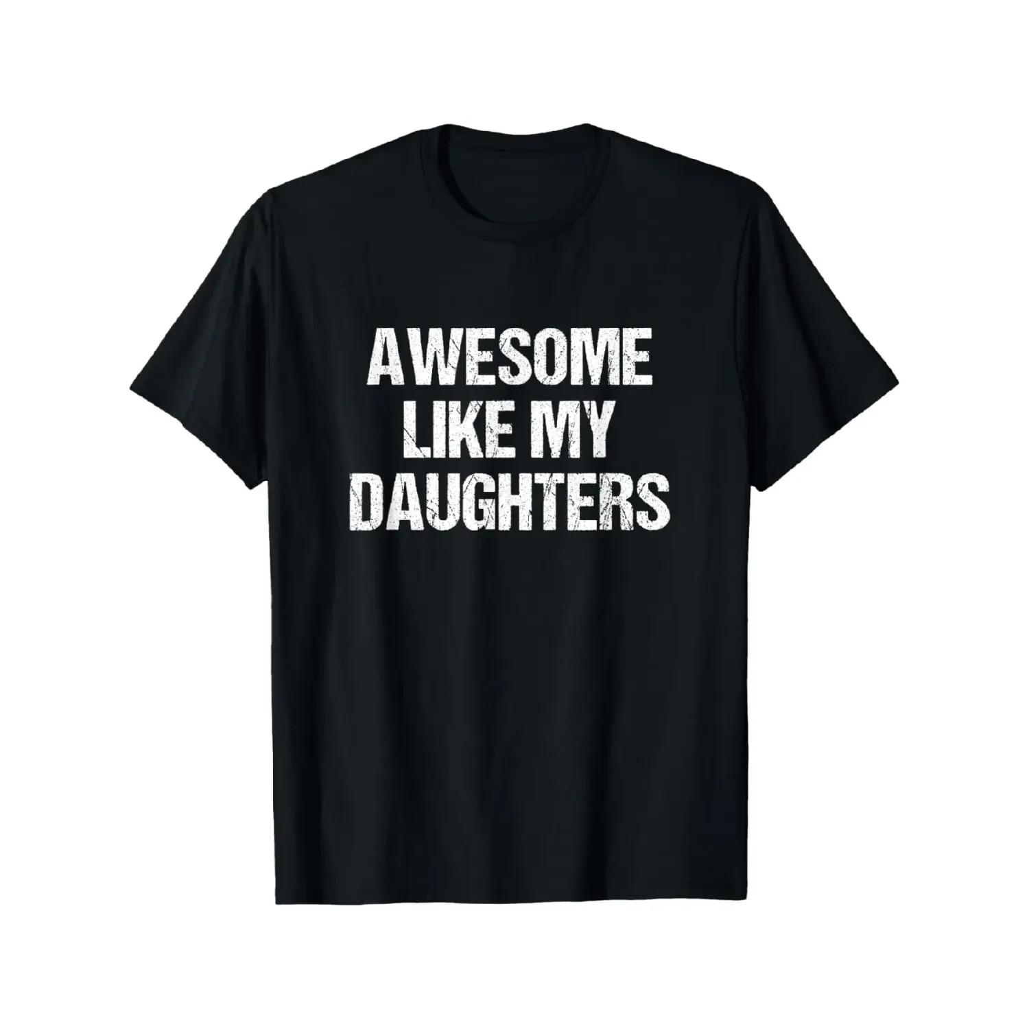 Father s Day Gift Awesome Like My Daughters T-Shirt Graphic Graphic Tees XL