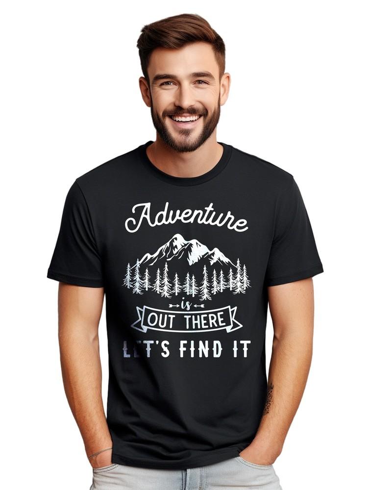 Adventure is Out There! Let's Find It T-shirt - Funny and Adventure-Read y! Unise