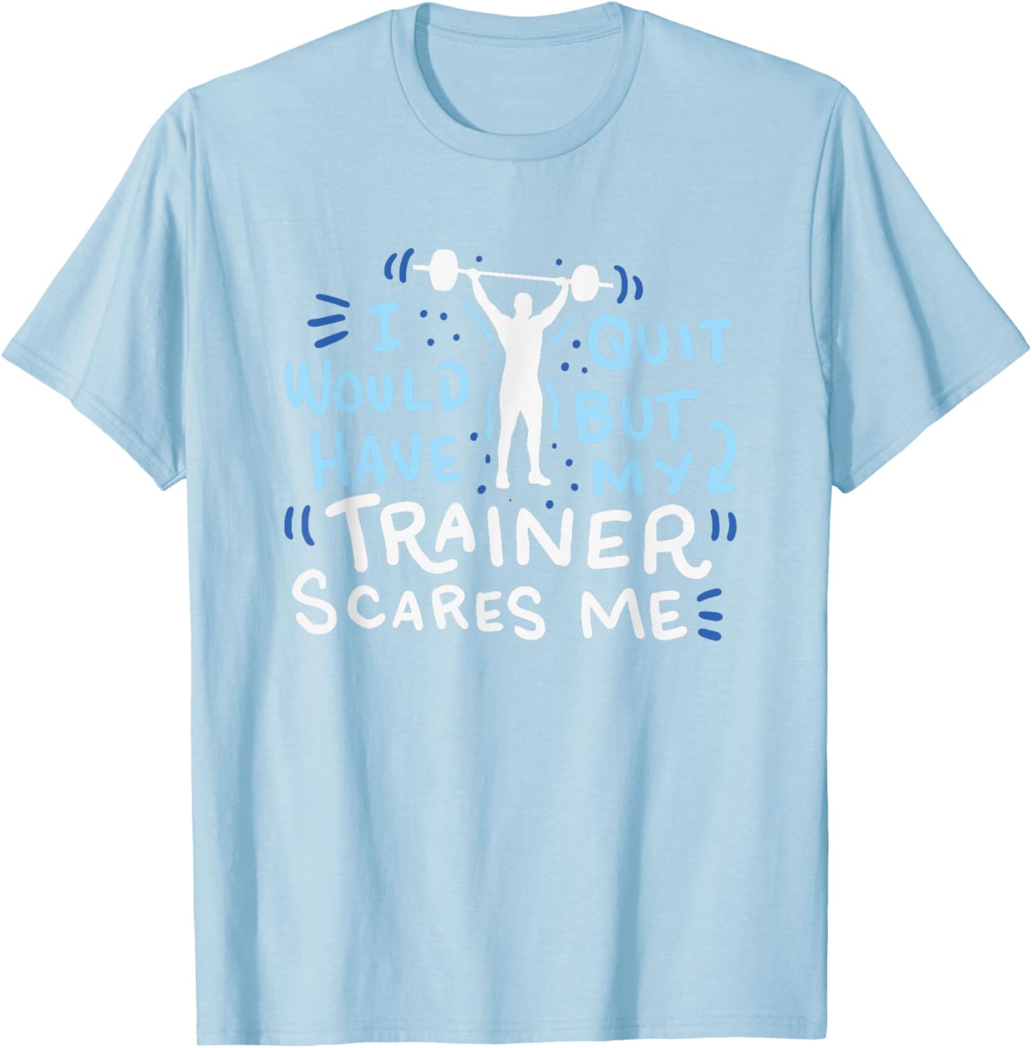 My Trainer Scares Me TShirt Funny Workout Exercise Gym Gift TShirt S