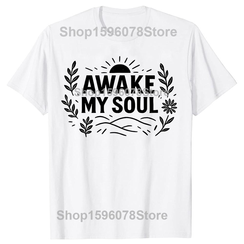 Funny Awake My Soul T Shirts Men Women Casual Cotton Humor Streetwear Tee Shirt Short Sleeve Unisex Loose Crewneck Clothing