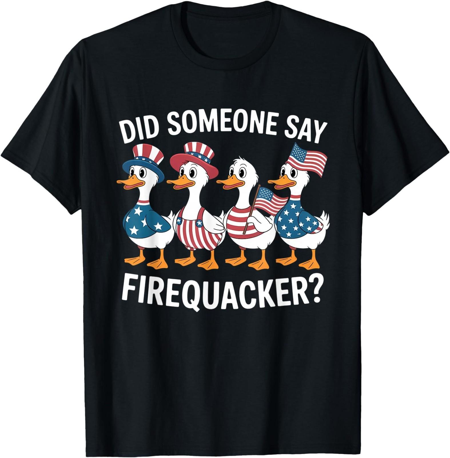 Did Someone Say Firequacker 4th July Silly Goose Patriotic T-Shirt XXXXL