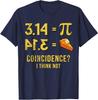 Funny Pi 3 14 Pie Coincidence I Think Not Math Joke Unisex T-Shirt