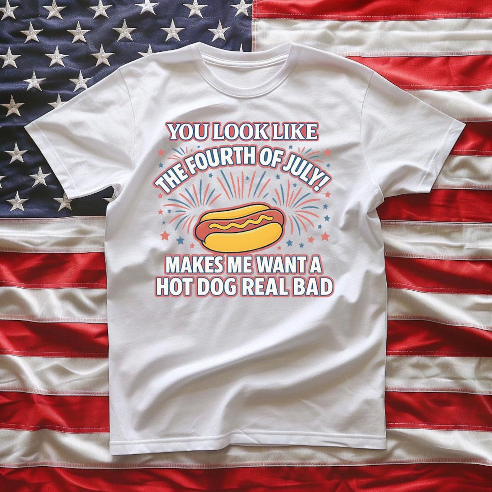You Look Like The Fourth Of July! Makes Me Want A Hotdog Real Bad - Unisex T-Shirt 2XL