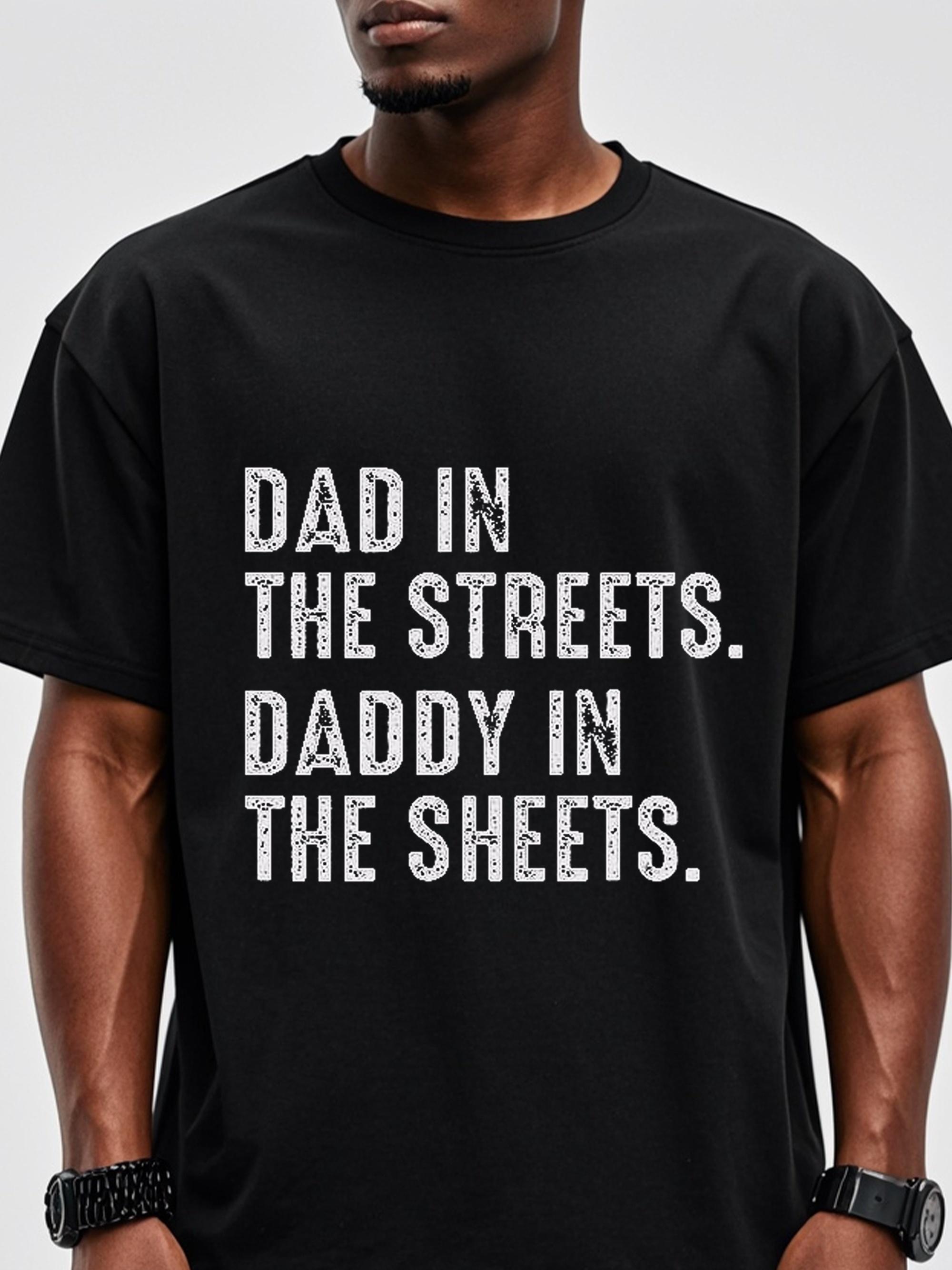 Dad in the streets daddy in the sheets T-shirt L