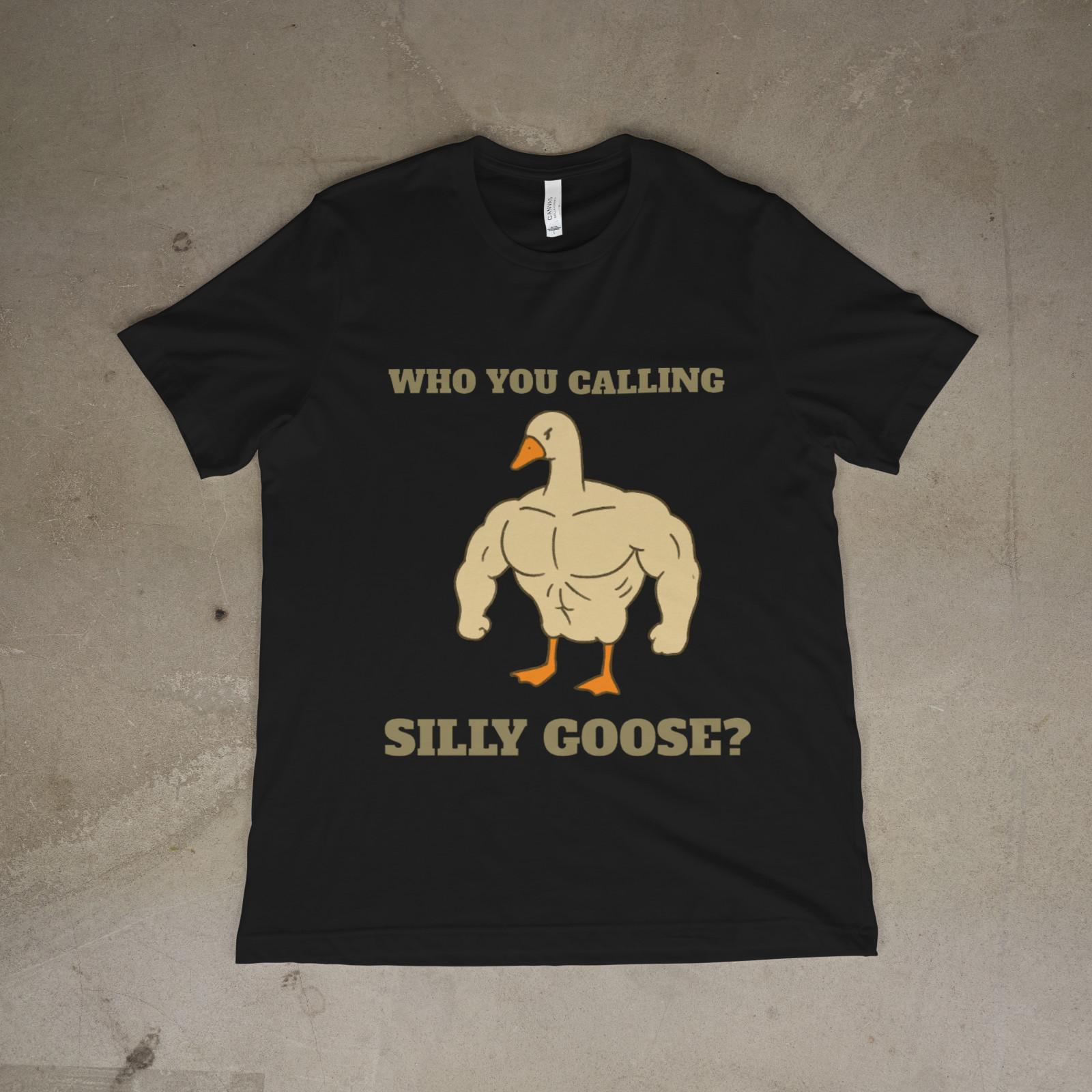 Who You Calling Silly Goose Funny Goose Meme Shirt Unisex Graphic Tee 4XL