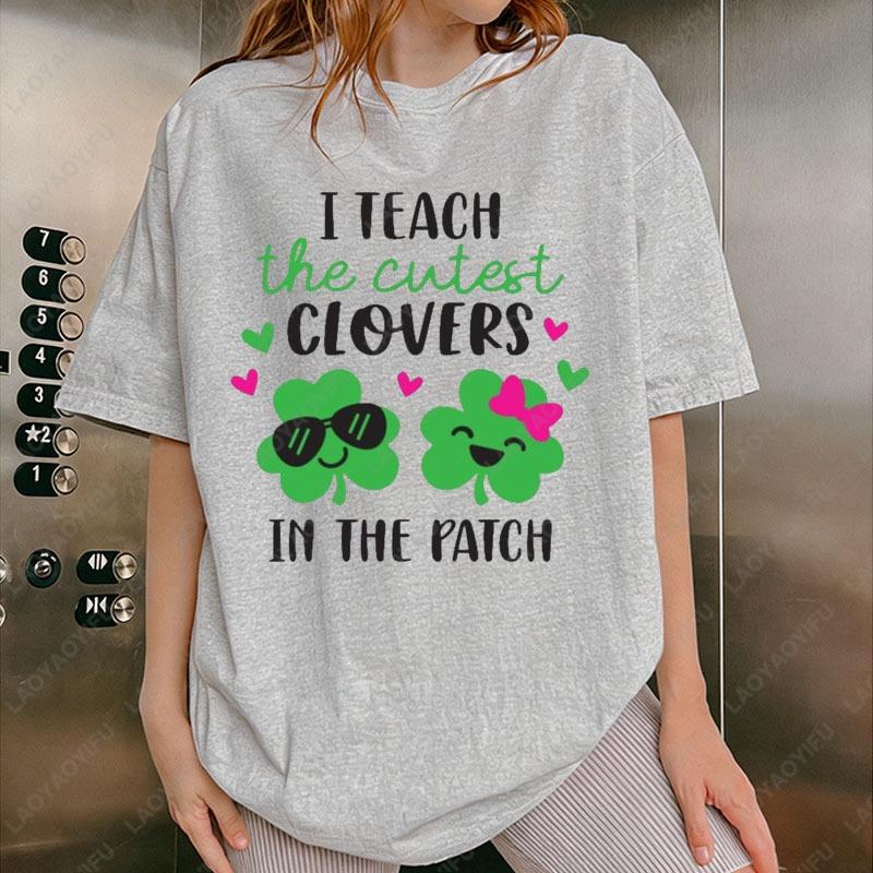 I Teach The Cutest Clovers in The Patch Shirt Funny St Patricks Day Teacher Tees Saint Patricks Day School Teacher Shirts