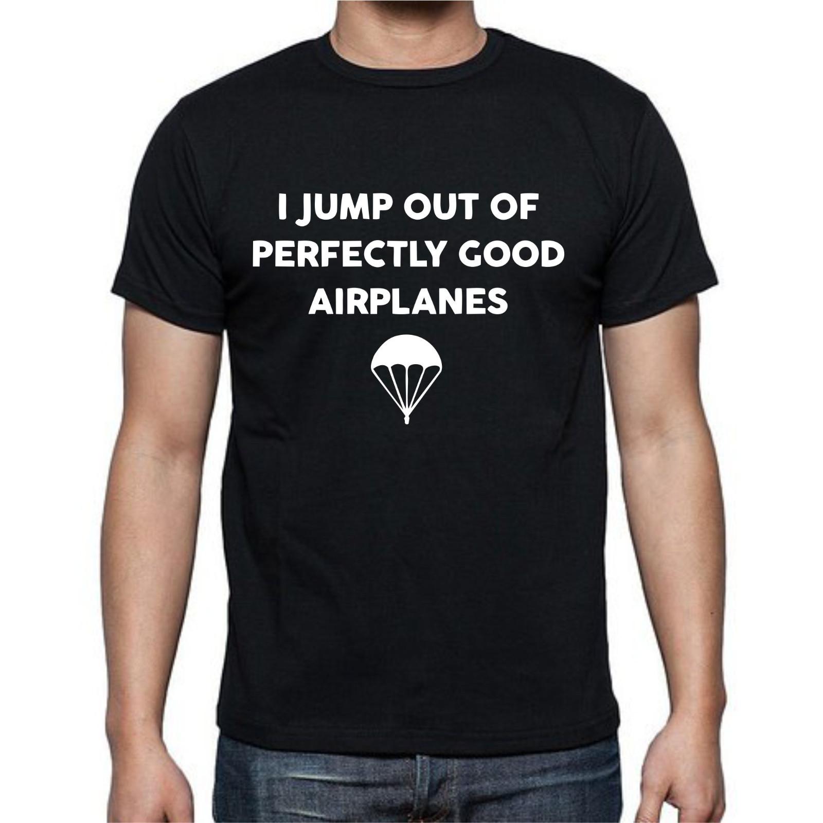 I Jump Out of Perfectly Good Airplanes Parachute Funny T Shirt Mens Womens Tees Top Tee S