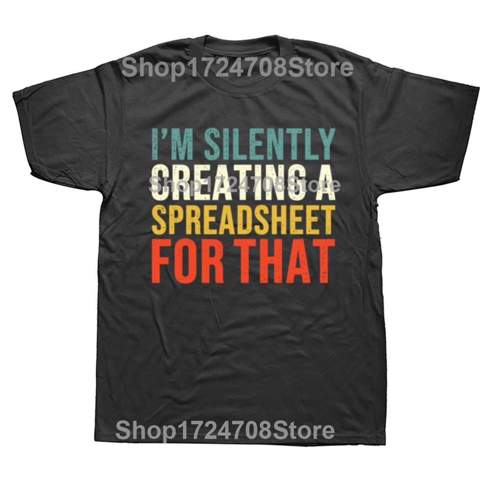 I'm Silently Creating A Spreadsheet for That Funny Accountant T Shirts Streetwear Short Sleeve Birthday Gifts T-shirt Mens