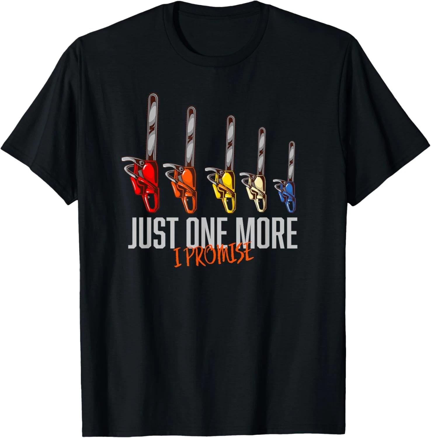 Funny Just One More Chainsaw - Funny Arborists Woodworking Gift Unisex T-Shirt 4XL