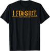 I Fix Sh!t That's What I Do T-Shirt