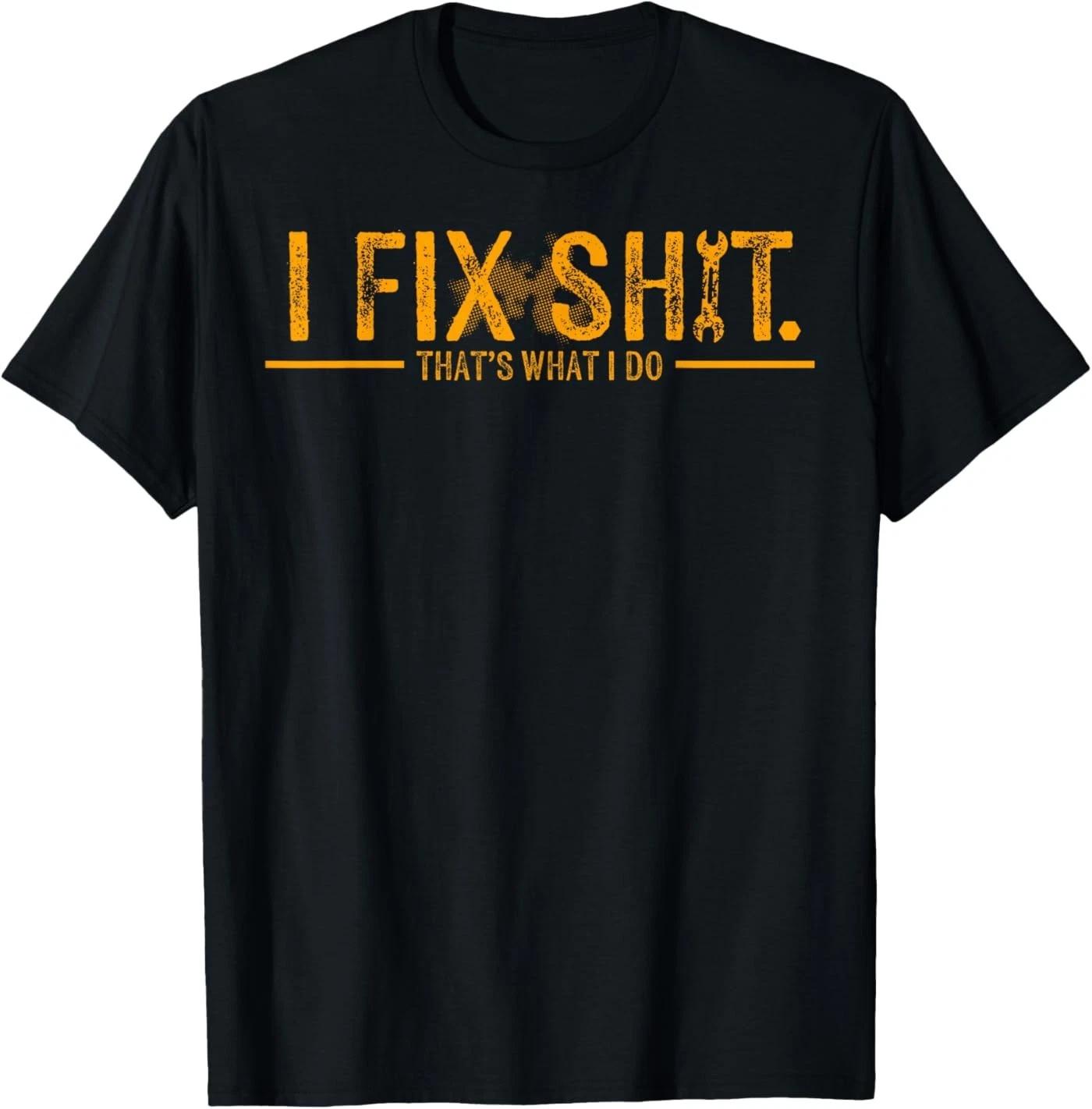 I Fix Sh!t That s What I Do T-Shirt M