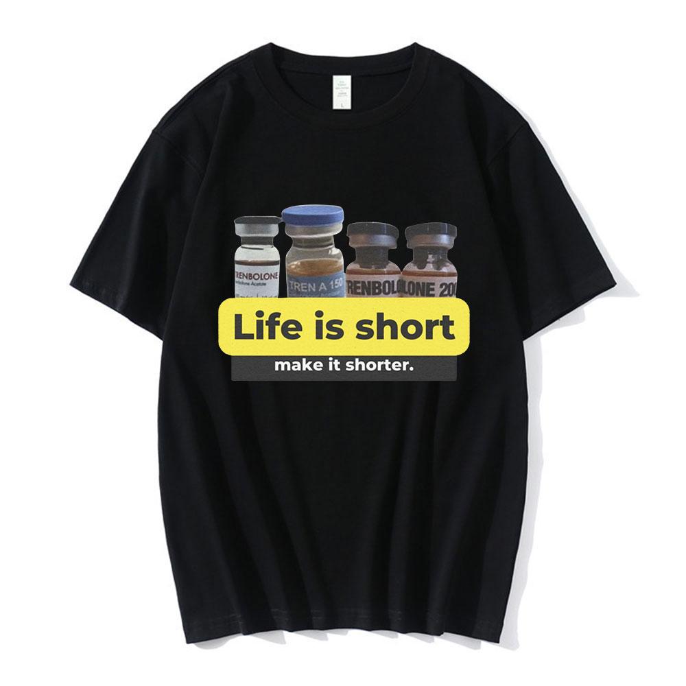 Life Is Short Make It Shorter Tren Meme Trenbolone T-shirt Men Women Funny Gym Short Sleeve T-shirts 100% Cotton Casual T Shirt