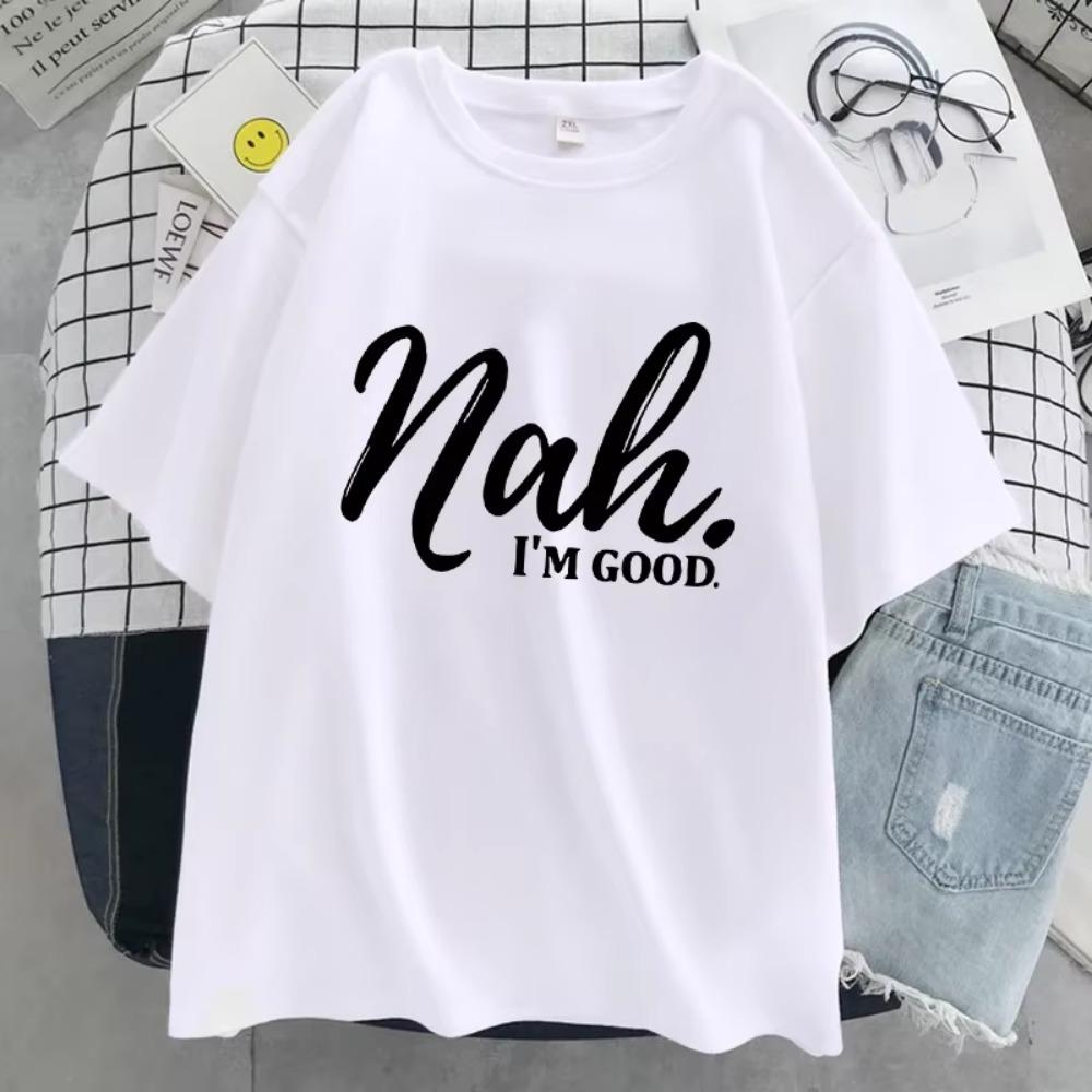 Nah I'M Good Letter Graphic Print Women Tshirt Oversized Comfortable T-Shirt Casual Soft Clothes Cotton Breathable Short Sleeve