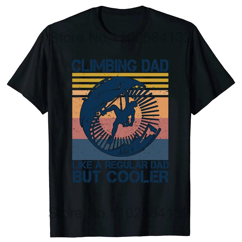 Funny Climbing Dad Like A Regular Dad But Cooler T Shirts Summer Rock Mountain Outdoor Sports Cotton Birthday Gifts T-shirt