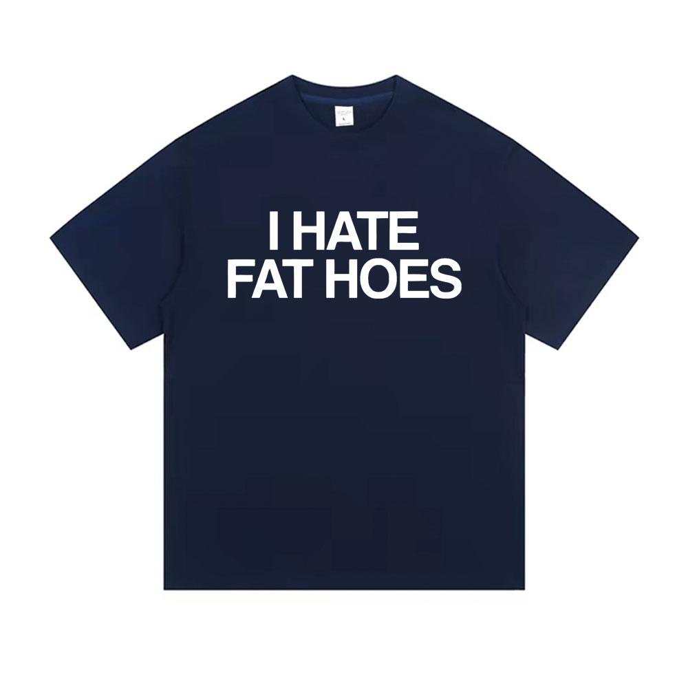 I Hate Fat Hoes Letter Print Tshirt Men Women Casual Humor Tshirt Short Sleeve Funny Meme Tshirts Oversized Cotton T Shirts