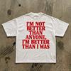 IM NOT BETTER Than Anyone T-Shirt | Motivational Quote Tee