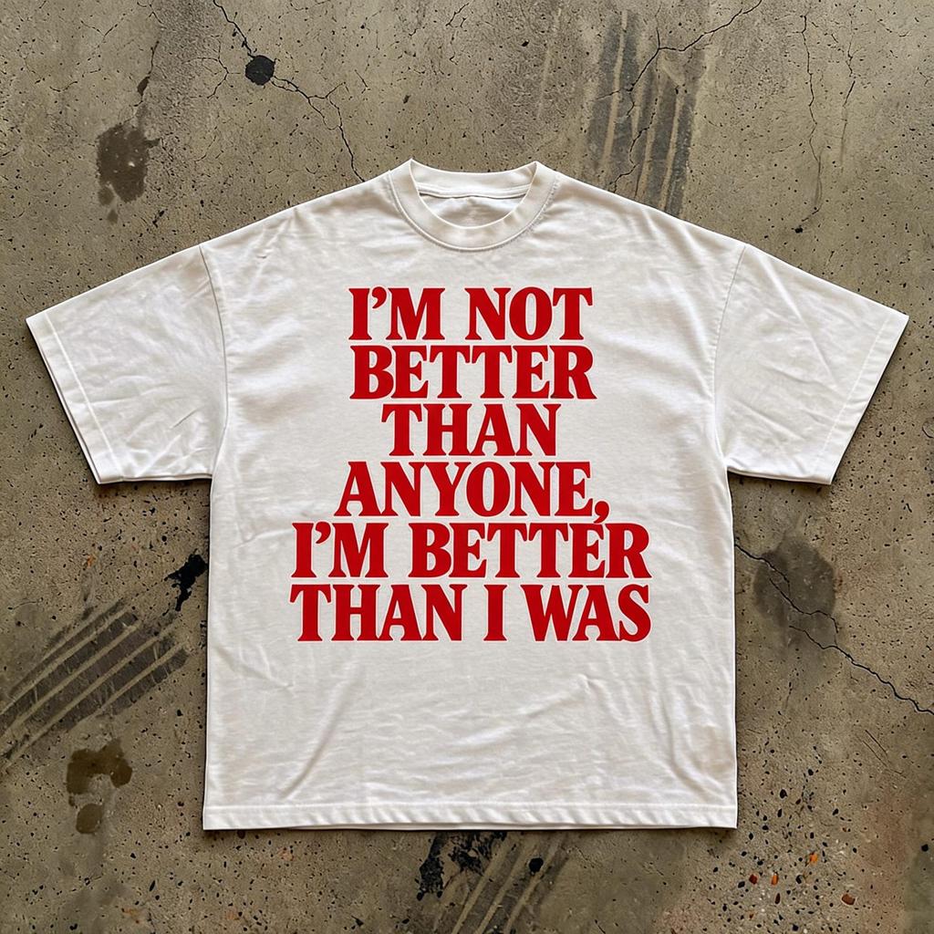 IM NOT BETTER Than Anyone T-Shirt | Motivational Quote Tee