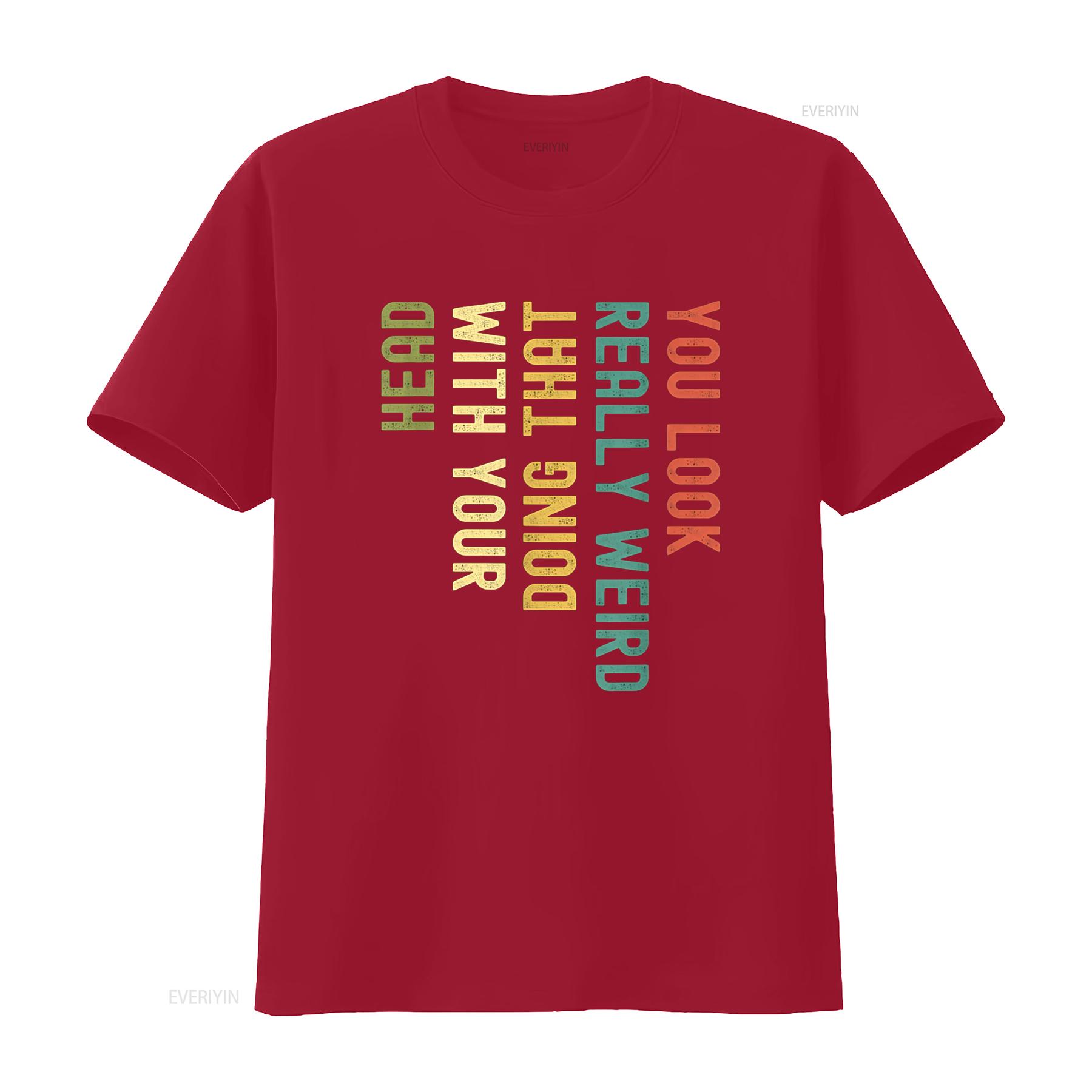 Funny You Look Really weird Doing That With Your Head  T Shirt vintage Washed homme Versatile graphic Slightly Stylish S
