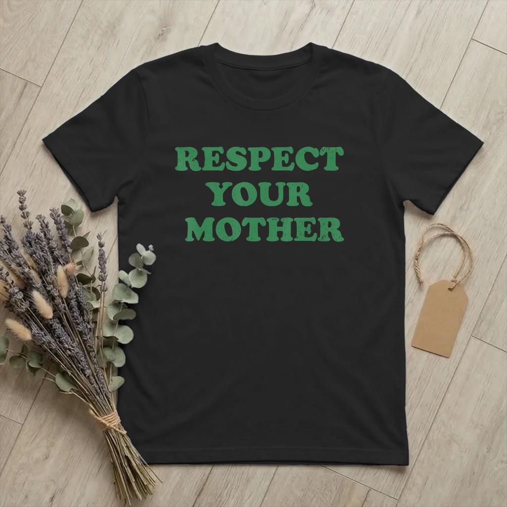 Respect Your Mother Earth Day Unisex T Shirt Climate Change Creative Tee Short Sleeve O Neck TShirt 100 Cotton Gift Idea Clothing