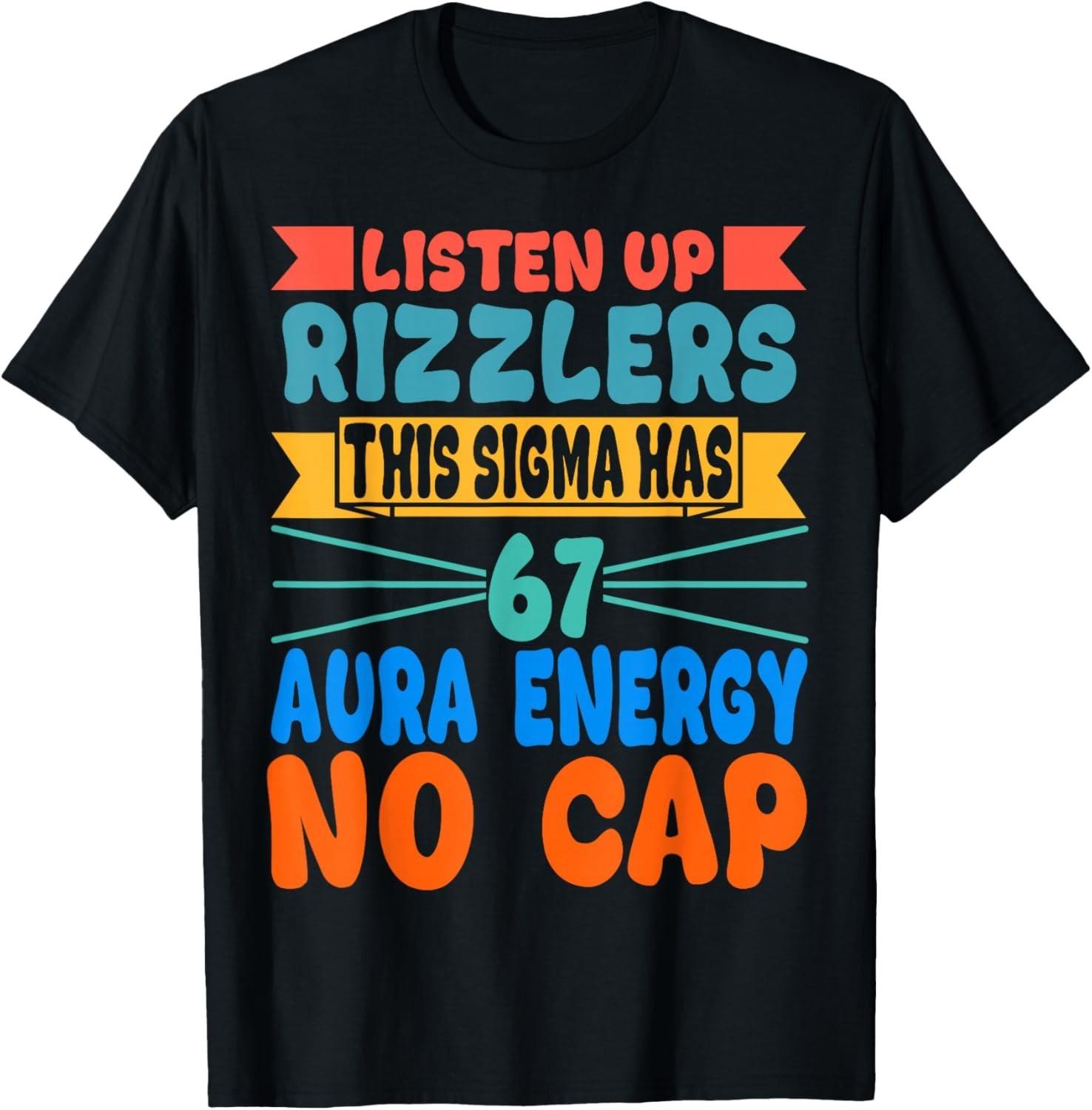 Listen Up Rizzlers This Sigma Has 67 Aura Energy Six Seven  unisex T-Shirt Mens Womens Tees Top S