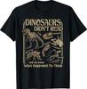 Dinosaurs Did Not Read and We Know What Happened T-Shirt