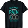 NEW LIMTED Dialysis Is a Big Pain In the Arm, Funny Dialysis T-Shirt S-3XL