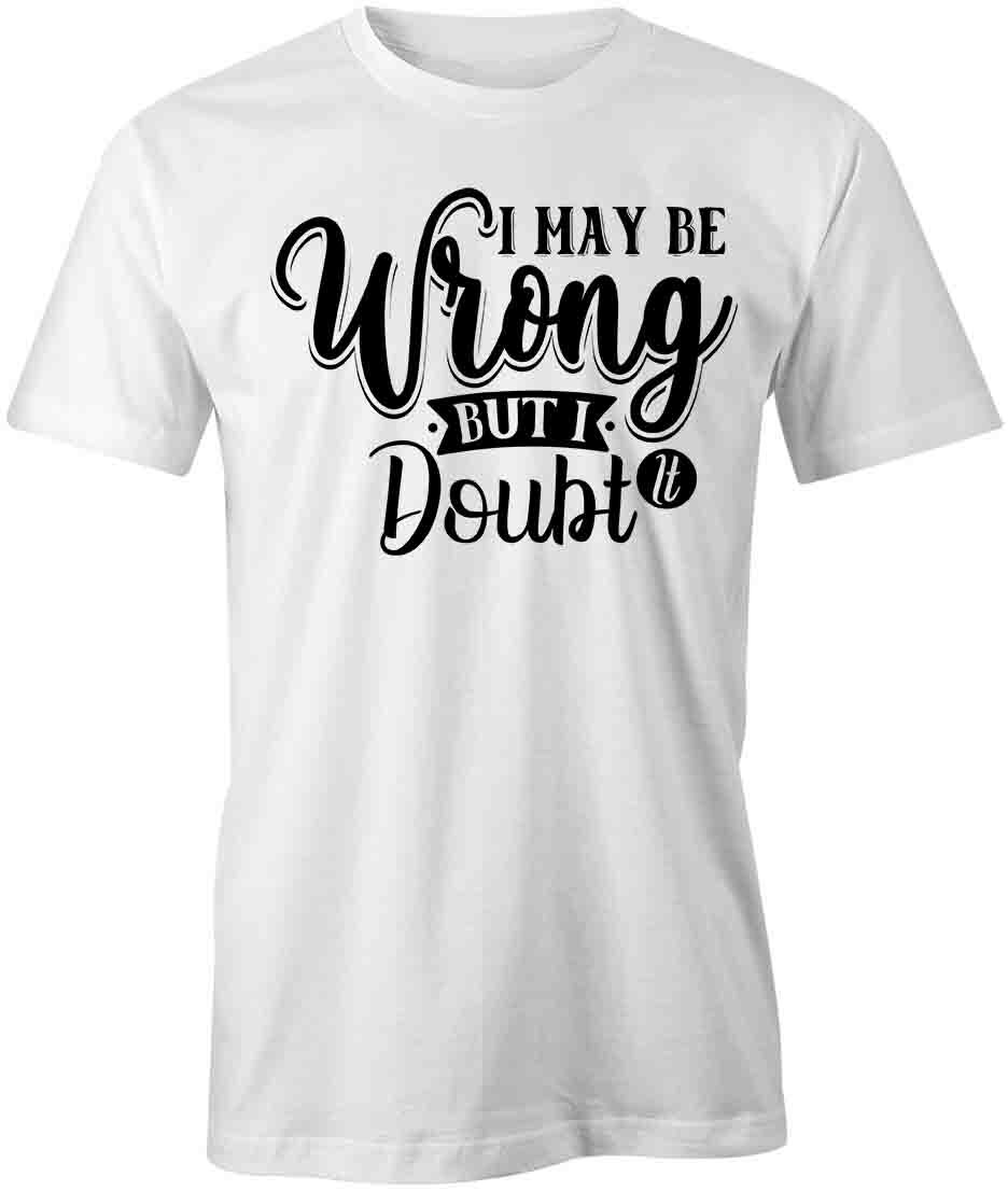I MAY BE WRONG BUT I DOUBT IT TShirt Tee Short-Sleeved Cotton CLOTHING S1WSA232 L