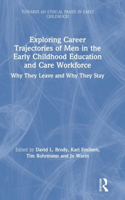 Bok Exploring Career Trajectories of Men In the Early Childhood Education and Care Workforce : Why They Leave and Why They Stay