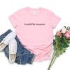 I Could Be Meaner Shirt Funny Parent Tshirt Womens Short Sleeve Oneck Tshirts Funny Quote Tee Sarcastic Shirts Women Clothing
