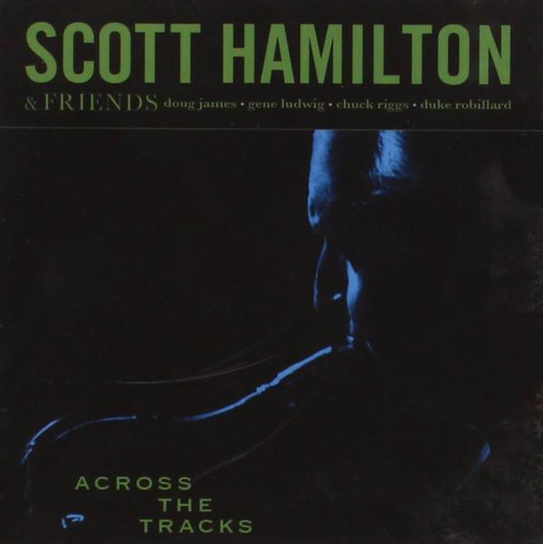 

CD SCOTT HAMILTON - Across the Tracks CCD30388 Concord Jazz 2008 US Jazz Used
