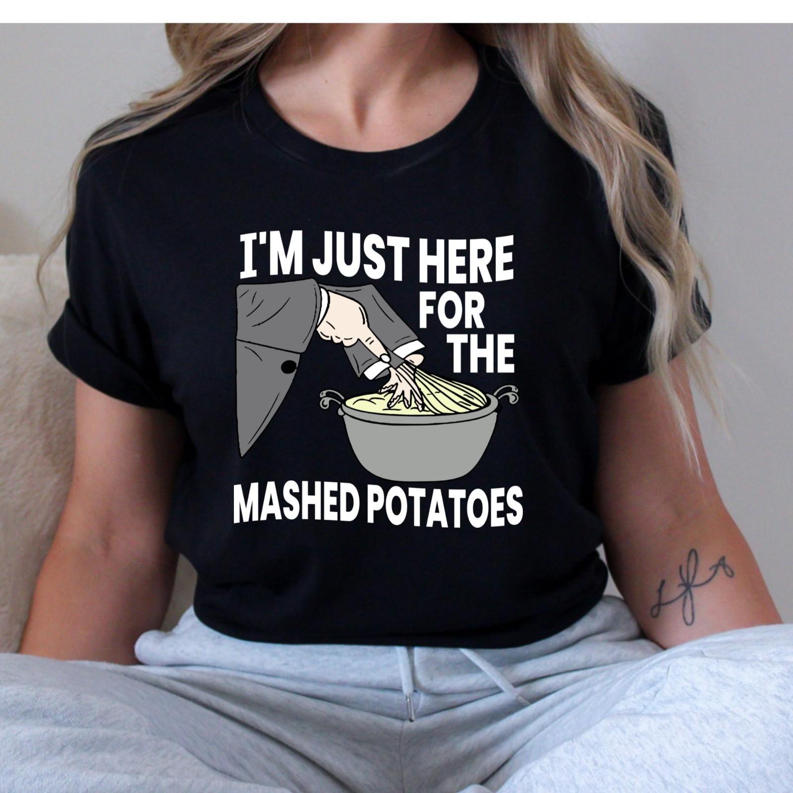 I m Just Here for the Mashed Potatoes Thanksgiving Turkey Humor Funny T-Shirt XXXXL