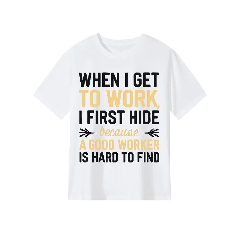 European sizes When I Get to Work I First Hide Funny Office Humor T-Shirt, Comfortable Outdoor, Casual Top Casual Summer Wear