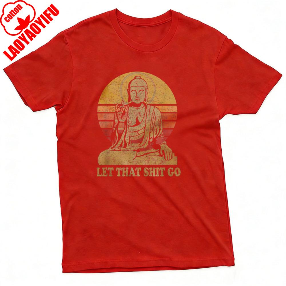 Buddha Let That Shit Go Summer Men TShirt Vintage Graphic Design Casual Wear Graphic T Shirts Camisas Streetwear Tops