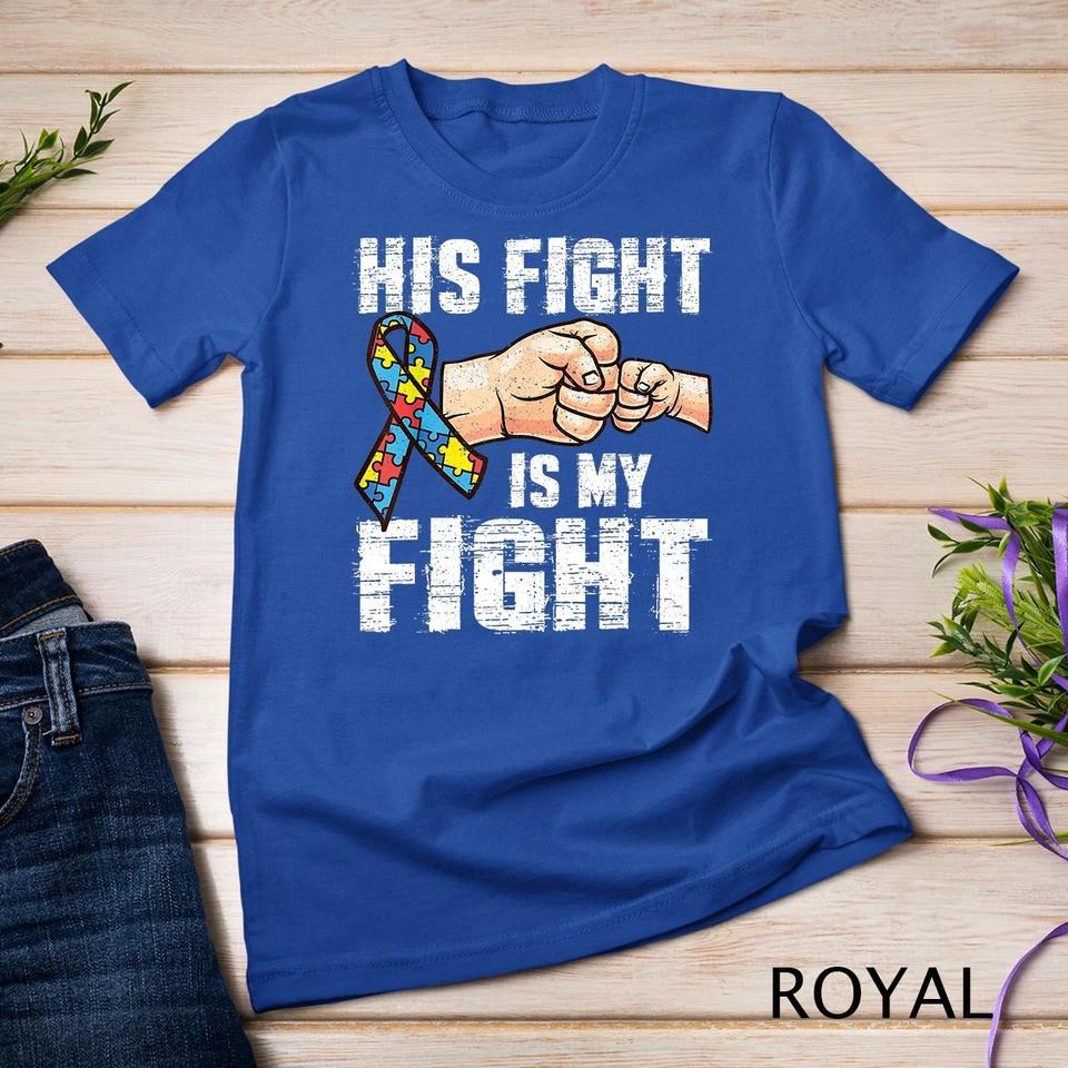 Autism Awareness Shirt Autism Mom Dad His Fight Is My Fight Unisex T-shirt 7 3XL