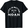 Life Is Better with a Noah Name Funny Sarcastic Nickname T-Shirt