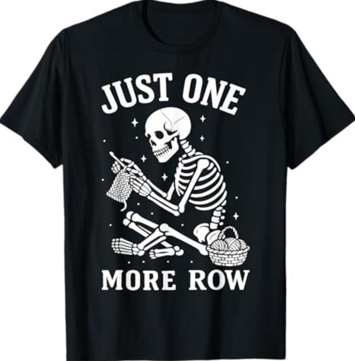 Just One More Row Crochet Skeleton Crocheting Knitting Lover T-Shirt M