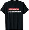 Breaking News Jesus Is Coming Back Fun T Shirt