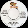 7inch Record RED RAT  Aint No Use NONE RatAKastle Re 2007 Jamaica Reggae Ska  Dub Used