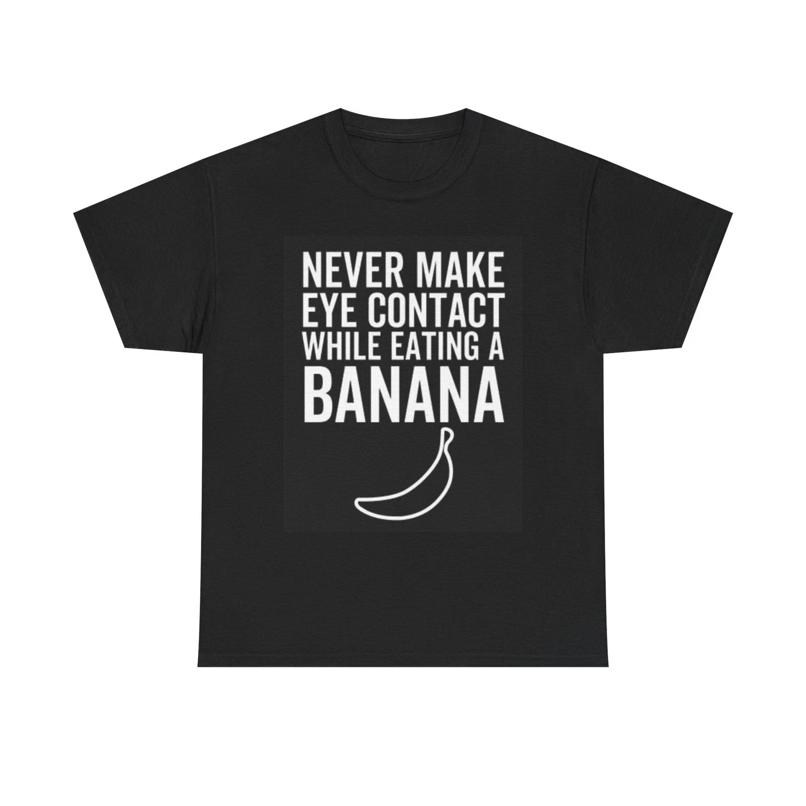 Men s and Women s T-shirts Never Make Eye Contact Banana Graphic XXXL