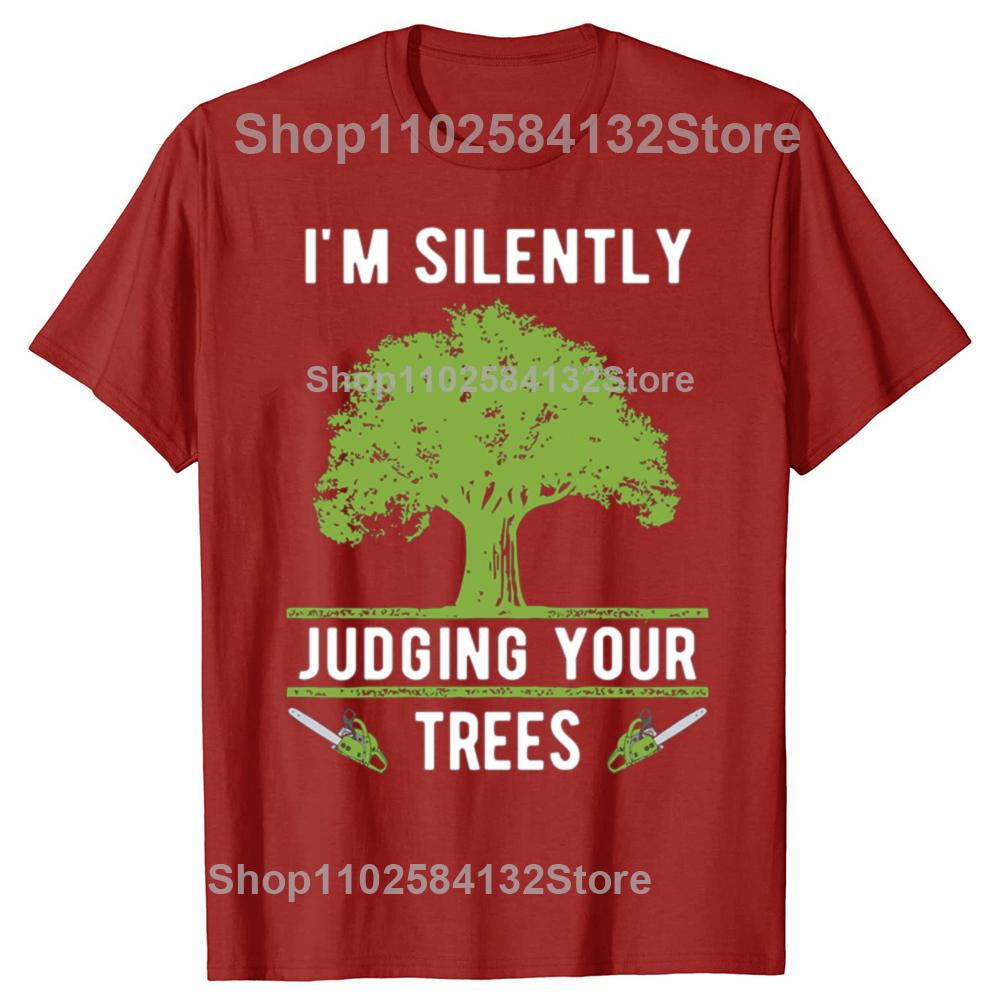 Funny Im Silently Judging Your Trees Arborist Tree Surgeon Climber Tshirts Men Casual 100 Cotton Loose Oversized T Shirt S