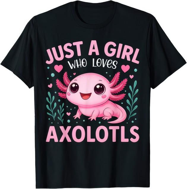 Just A Girl Who Loves Axolotls Kawaii Axolotl Cute Graphic Unisex T Shirt XXL