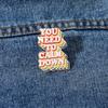 Funny Rainbow You Need To Calm Down Letter Enamel Brooches Persuade Sentence Golden Pins For Best Friends Gift