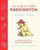 Libro How To Be Loved Like Paddington By Bond, Michael -