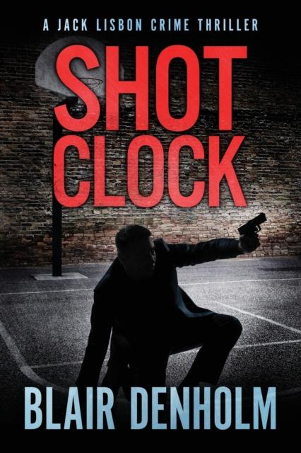 Kniha Shot Clock : A Jack Lisbon Vigilante Cop Thriller : 2