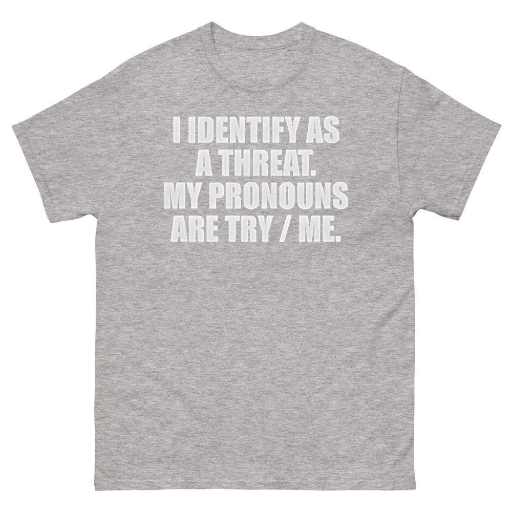 Pronouns Try Me Shirt Funny Gun Owner Tee Sarcastic I Identify As A Threat Clothing