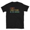 I Can’t I Have Plans In the Garage Mechanic Retro Short-Sleeve Unisex T-Shirt