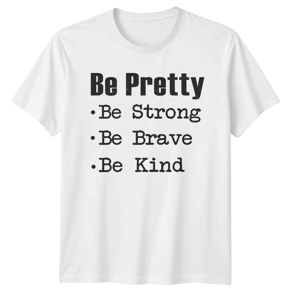 Be Pretty Be Strong Be Brave Be Kind Feminist Slogan Graphic TShirt S