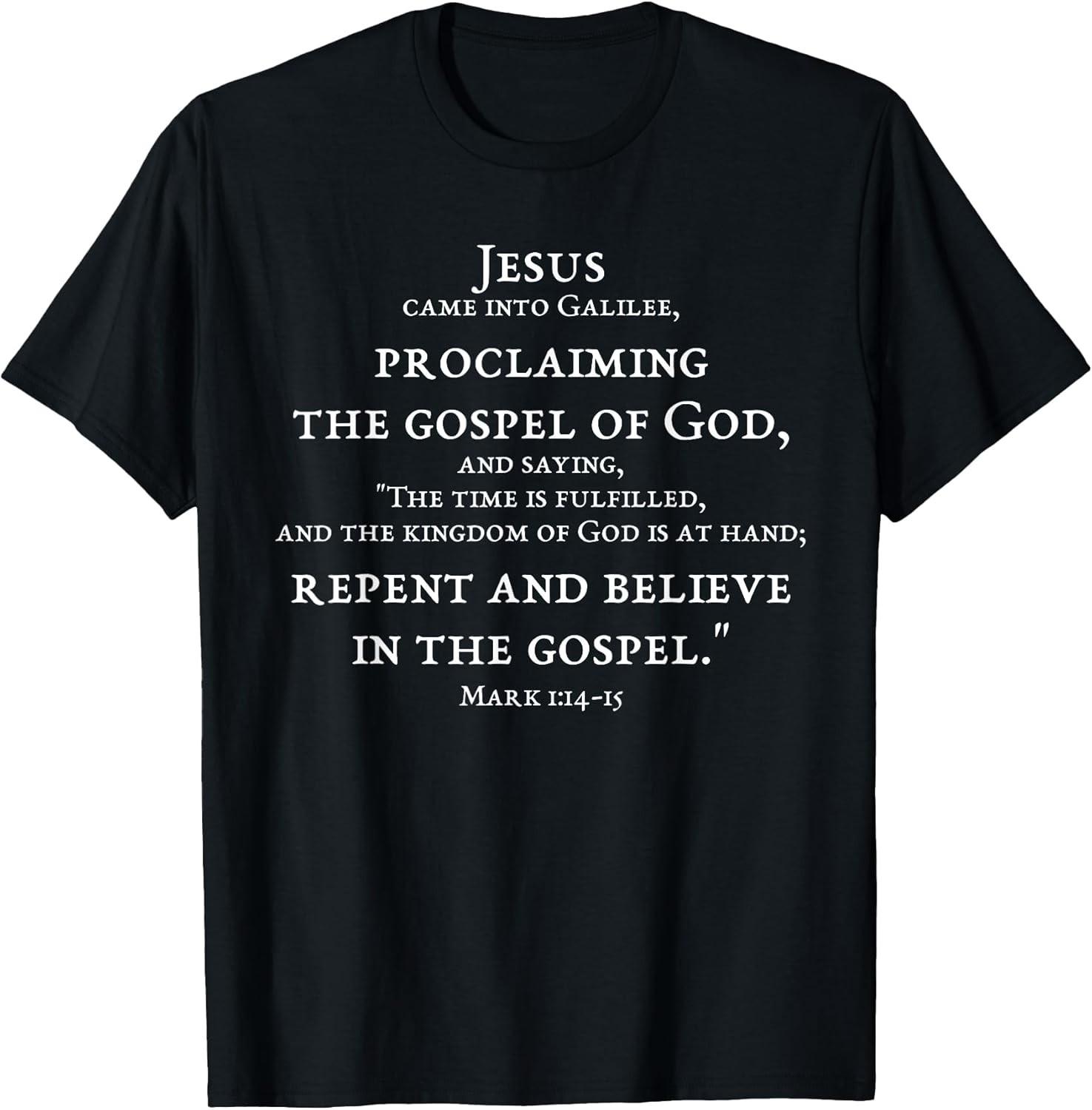 BEST! Repent And Believe In Gospel Mark 1:14 15 Scripture Jesus Tee Size S-3XL XL