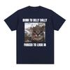 Born To Dilly Dally Forced To Lock In Funny Cat Meme T-shirt Unisex Women Clothing Cotton T-shirts Hip Hop Short Sleeve Tee Shirt
